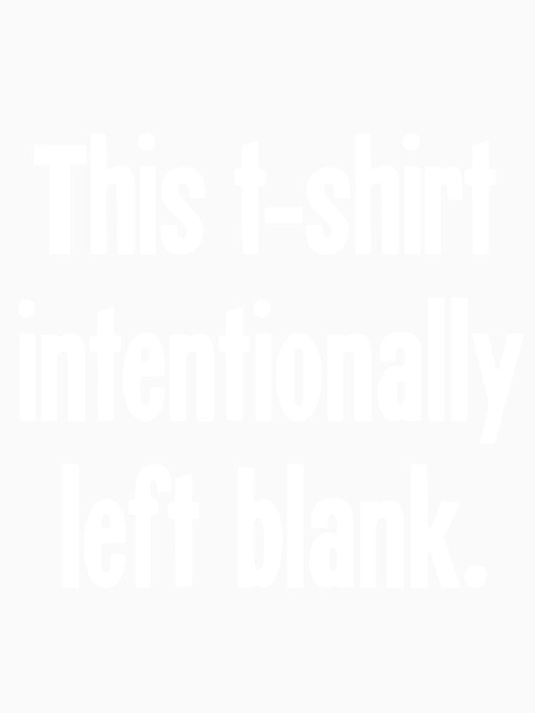 This T-Shirt Intentionally Left Blank by Good-Looking Corpse