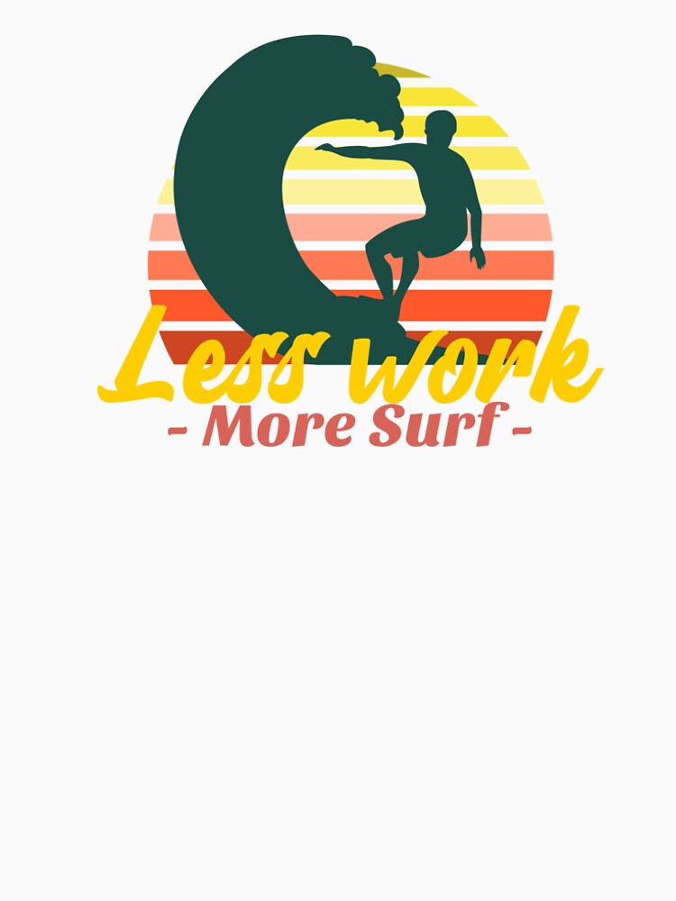 Less Work More Surf surfing T-shirt. by AASUNRISE
