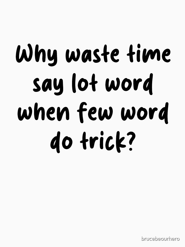 Why Waste Time Say Lot Word When Few Word Do Trick – Funny Office Quote by brucebeourhero