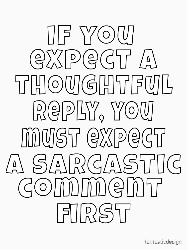 Funny Sarcastic Humor If You Expect A Thoughtful Reply by fantasticdesign