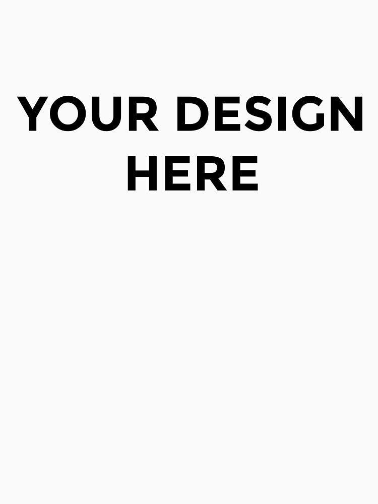 your design here by rileydotjpeg