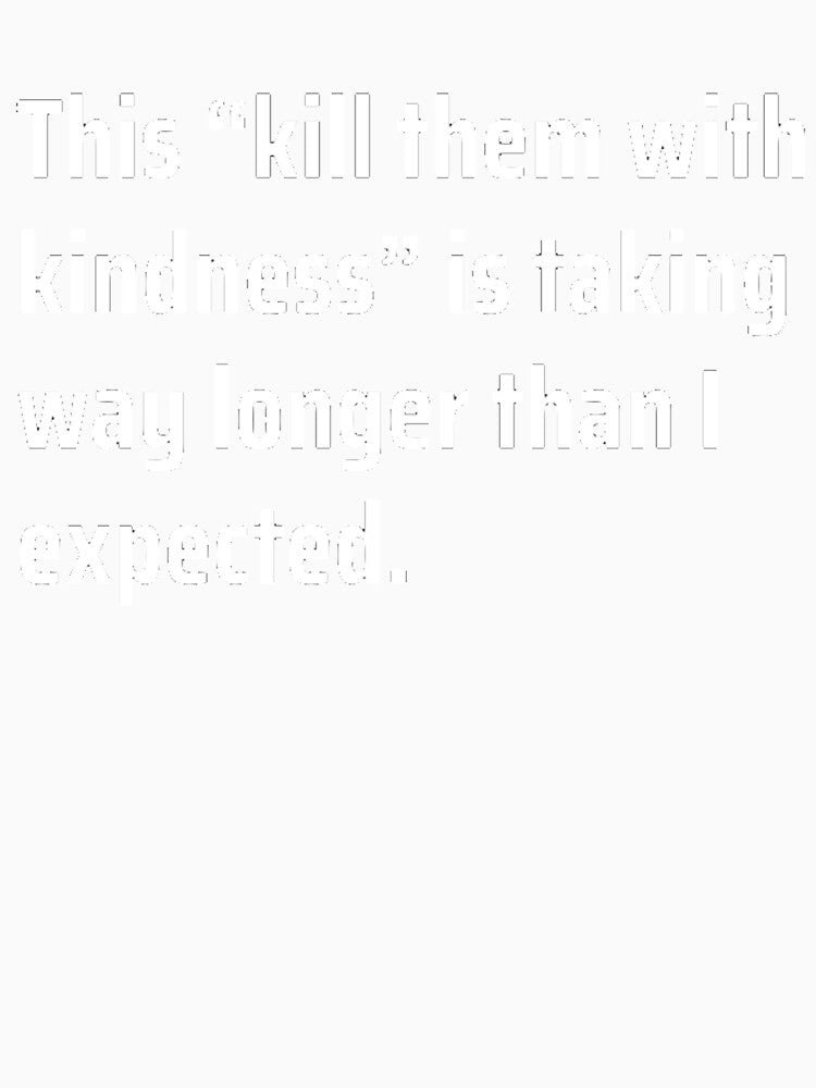 Kill Them With Kindness by TheUrbanStyle