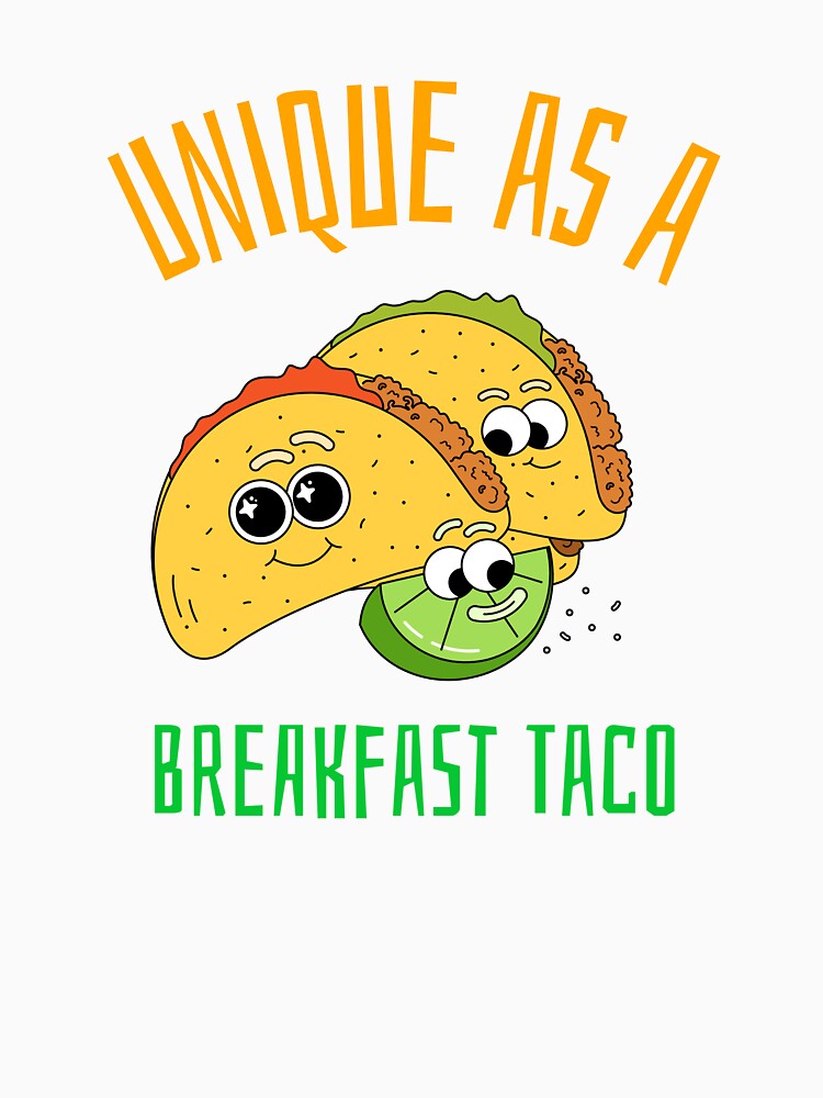 Unique As A Breakfast Taco by UnstoppableShpy