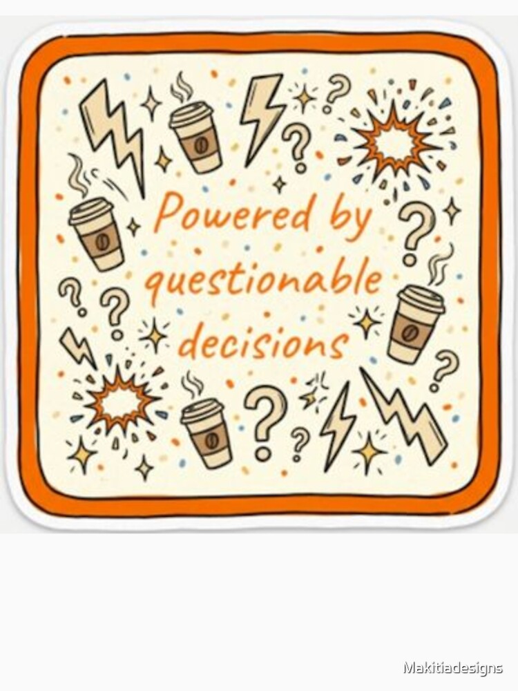 Questionable Decisions by Makitiadesigns