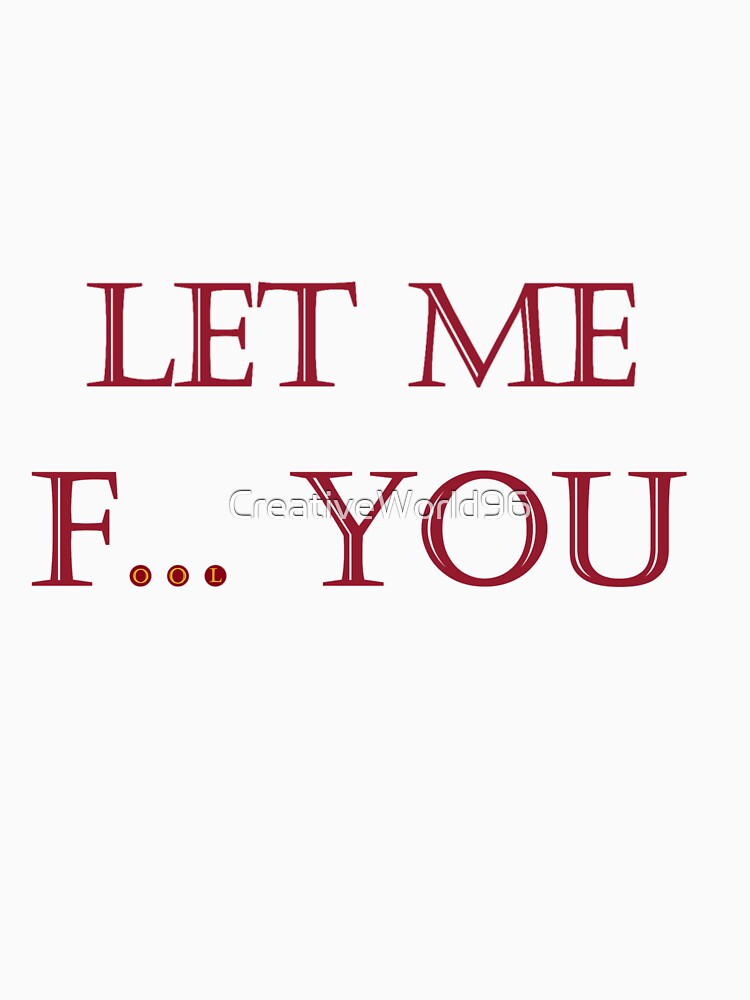 Let me fool you by CreativeWorld96