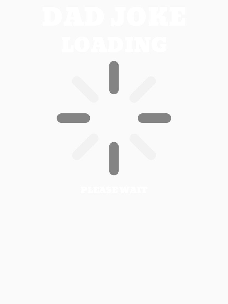 Dad Joke Loading Please Wait Dad Joke Loading Meme by ArabCorner
