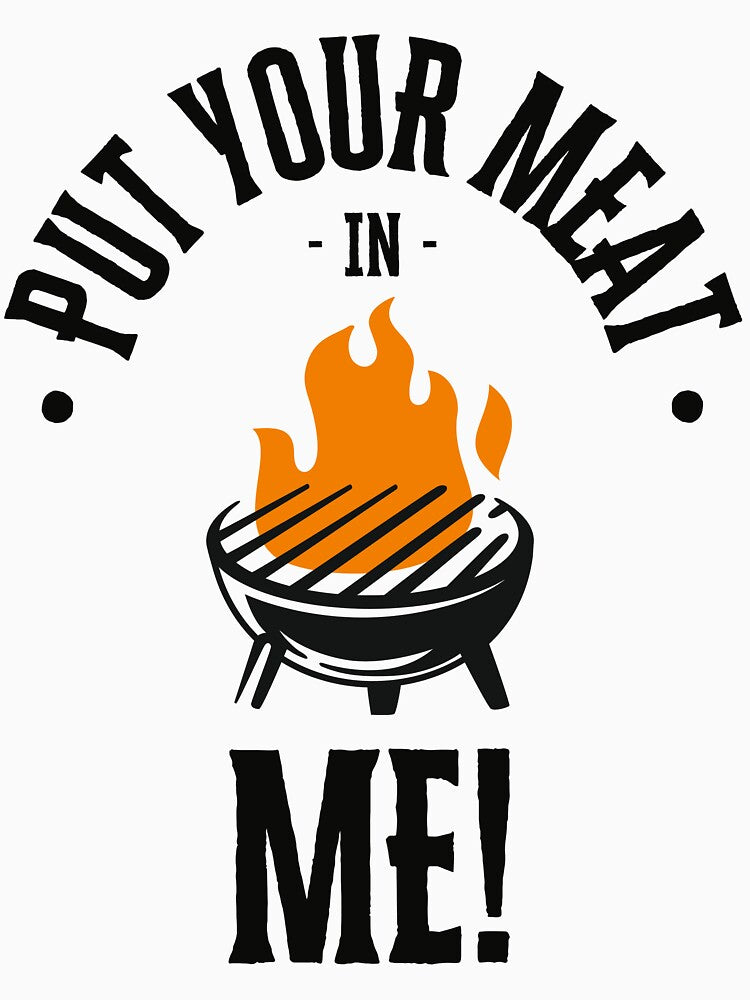 Grilling put your meat in me by NicMacTees