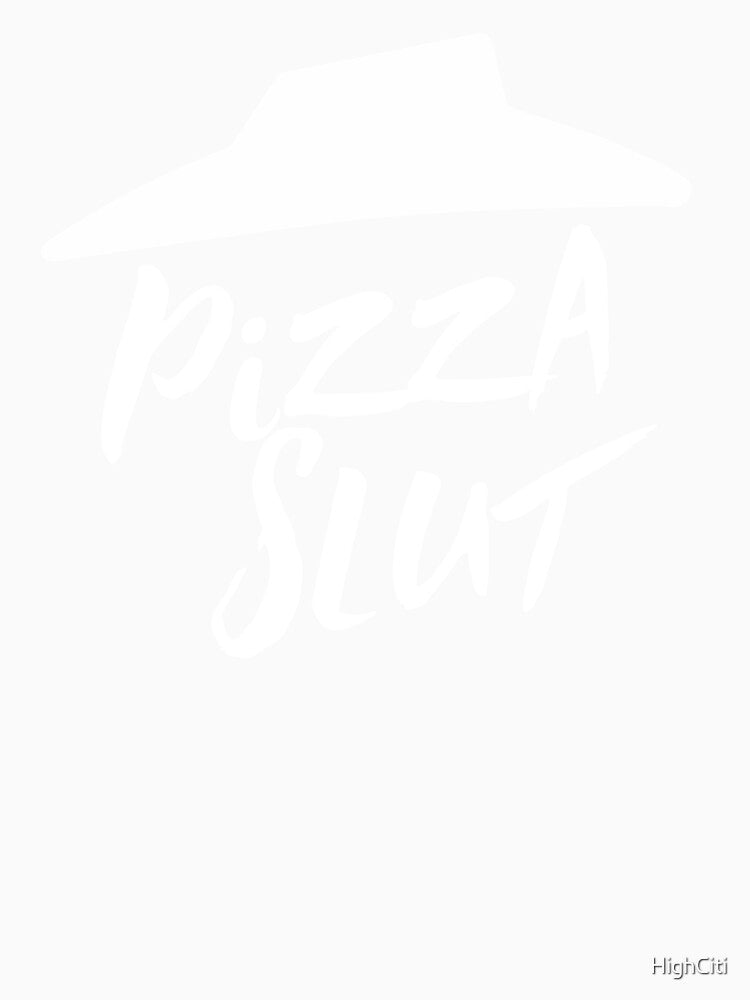 Pizza Slut by HighCiti