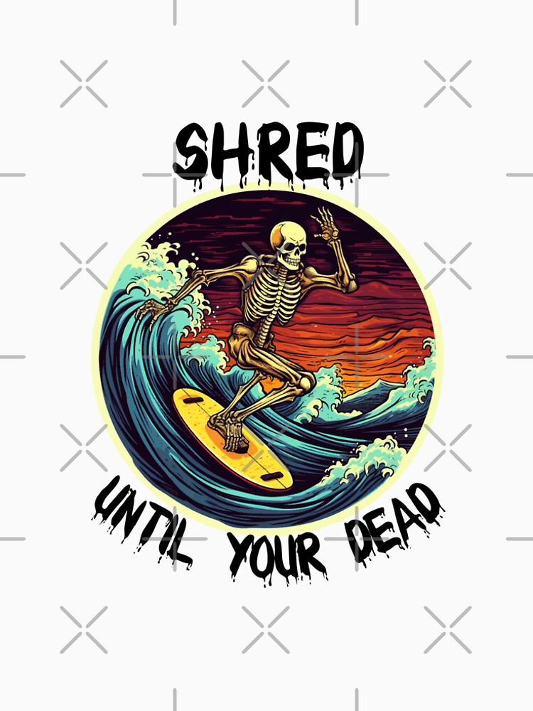 Skeleton Surfing - Shred Until Your Dead (Black Lettering) by VelvetRoom