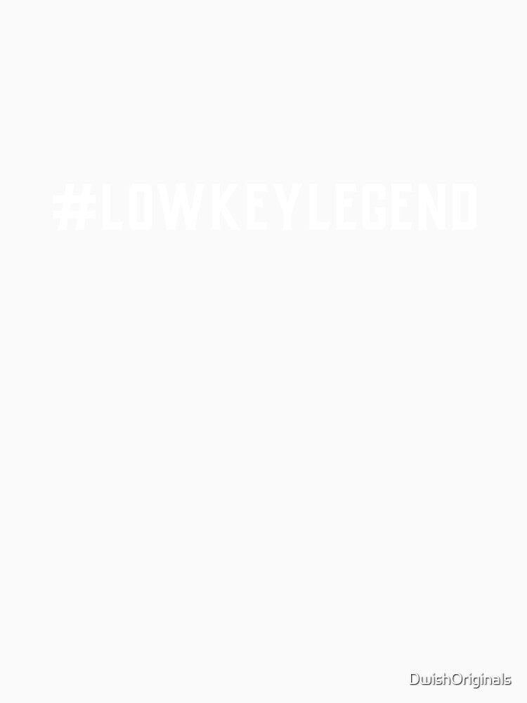 #LowKeyLegend Hashtag T-Shirt by DwishOriginals