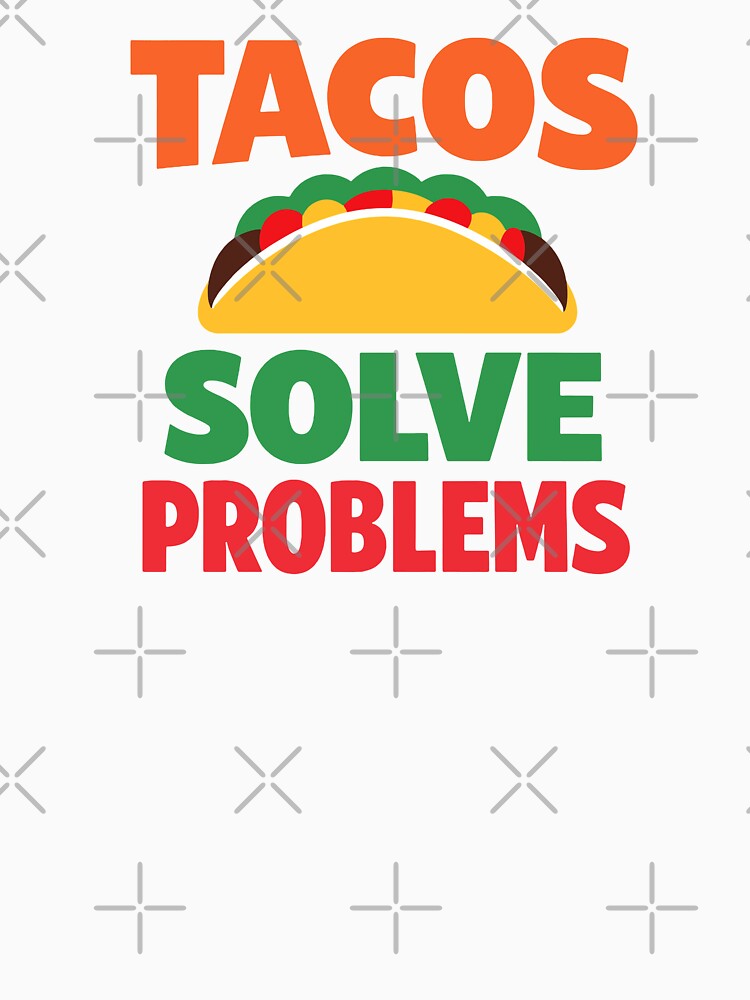 Tacos Solve Problems by xmoudx