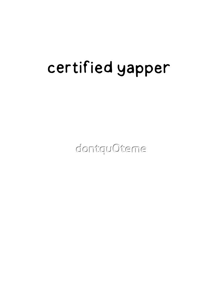 Certified Yapper by dontqu0teme