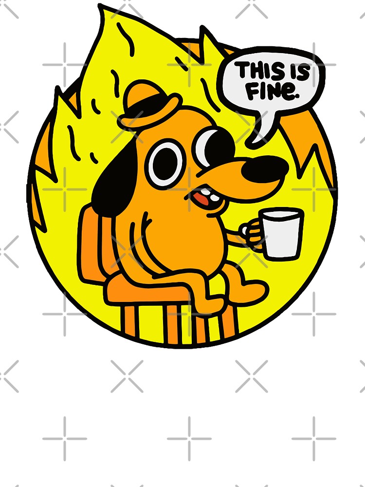 This is Fine - Funny Meme by SynstheticRealm