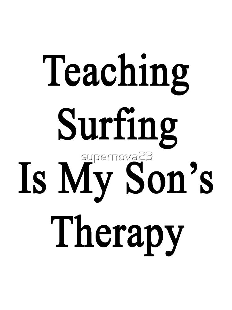 Teaching Surfing Is My Son's Therapy by supernova23
