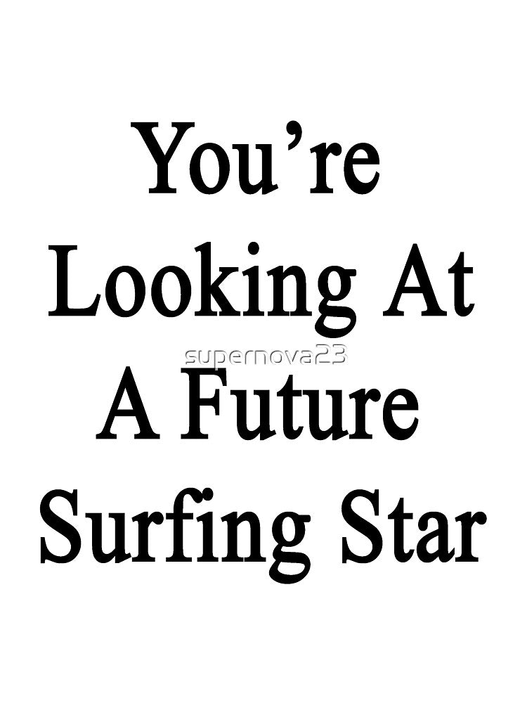 You're Looking At A Future Surfing Star by supernova23