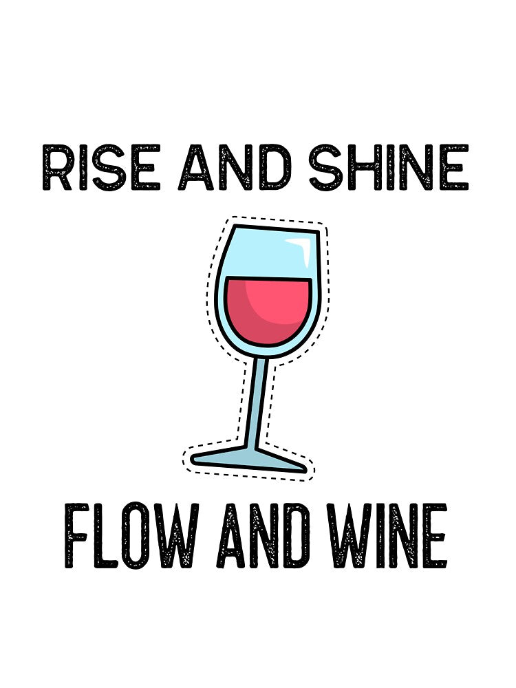 Rise and Shine Flow and Wine by RiseandShineTee