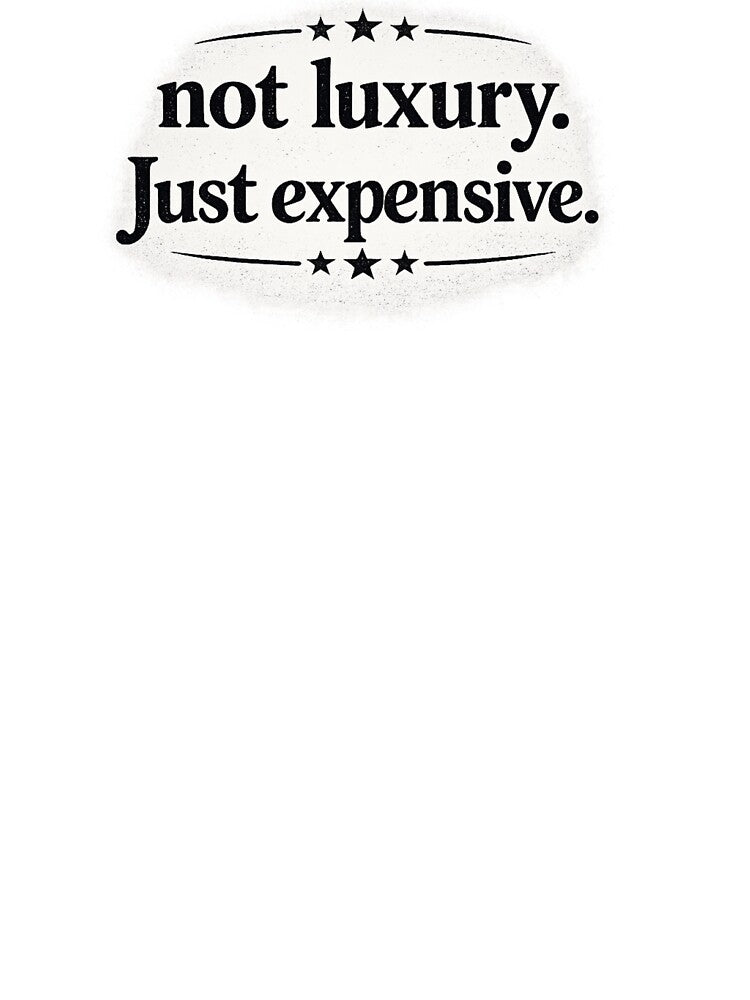 Not Luxury just expensive by Tee Visions