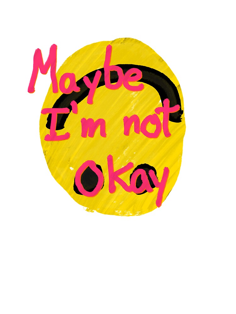 Maybe I'm not okay by mousse-tache
