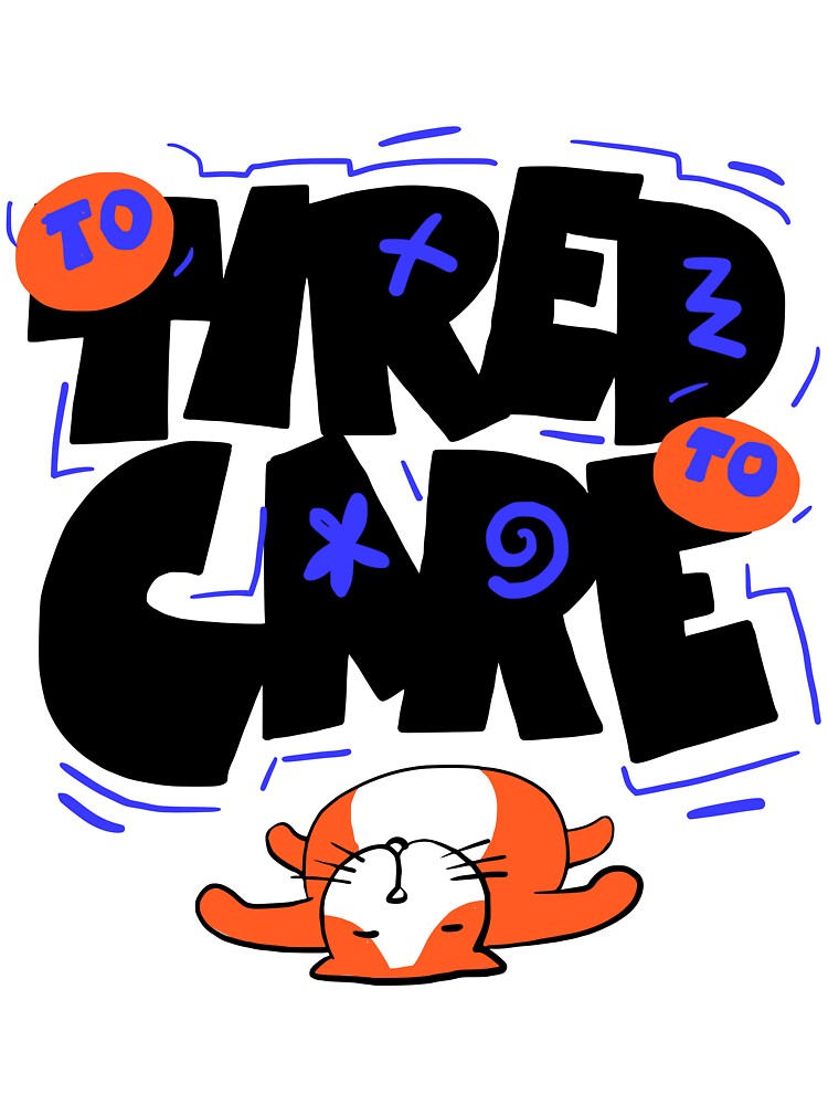 To Tired to Care by Chrisnug24