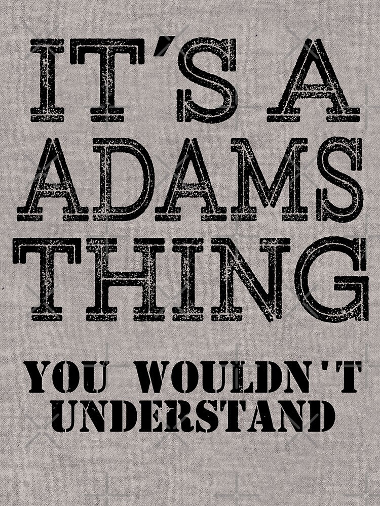 Its A Adams Thing You Wouldnt Understand Funny Cute Gift T Shirt For Men Women Hoodie Sweatshirt Sticker Family Reunion Party Family Matching Shirt by arcadetoystore
