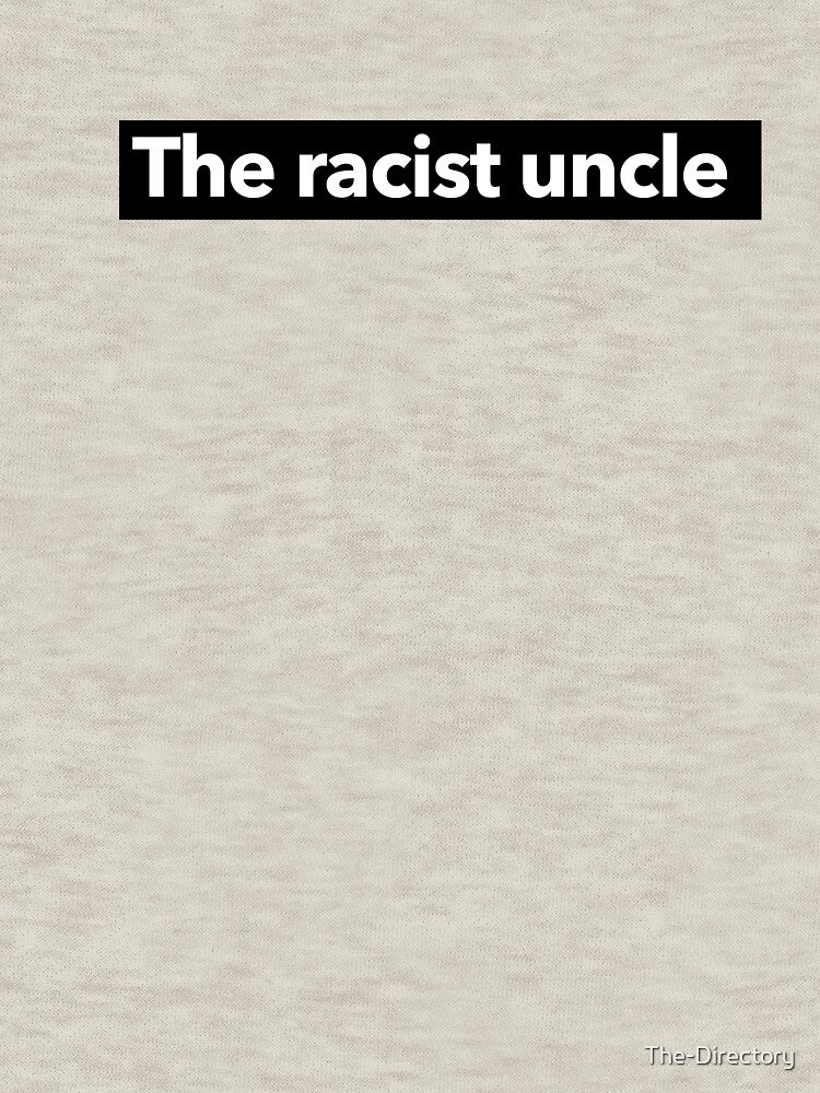 The Racist Uncle by The-Directory