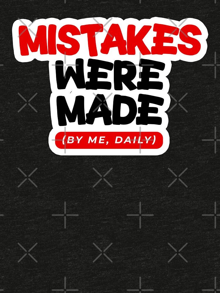 Mistakes Were Made (By Me, Daily) – Funny Relatable Quote T-Shirt by Changing Room