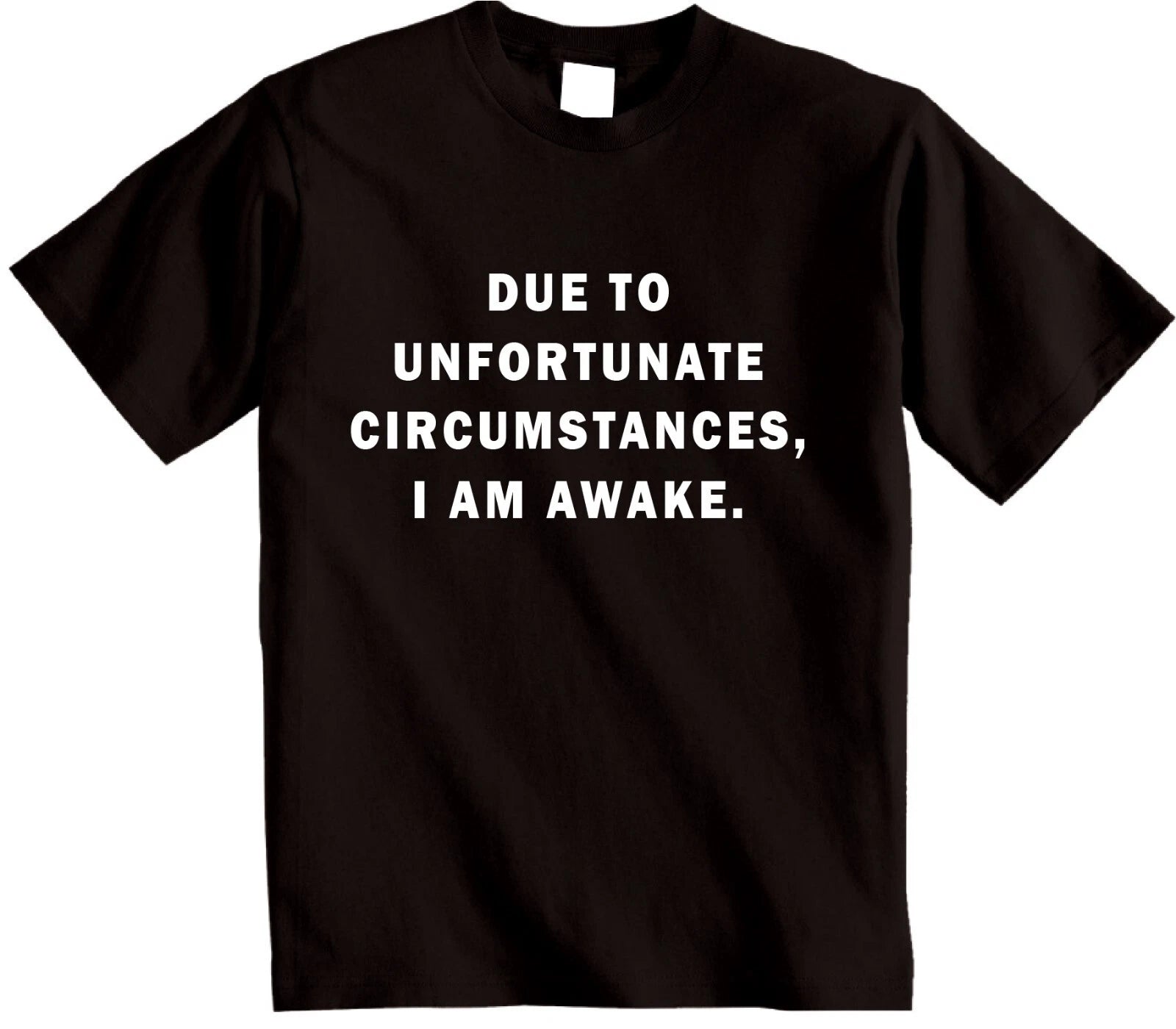 Due to Unfortunate Circumstances I'm Awake T Shirt Novetly sarcastic T-shirt