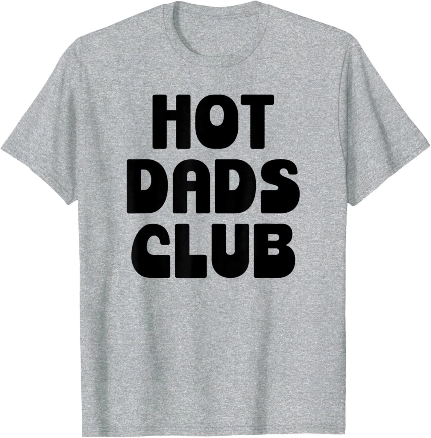 Hot Dad Club Cool Dads I Love Hot Daddy Wife Husband Fathers T-Shirt