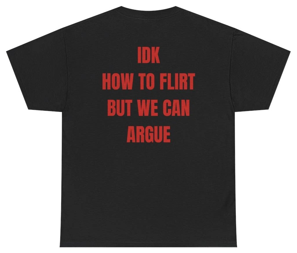 Idk How To Flirt But We Can Argue Tee (BACKPRINT)