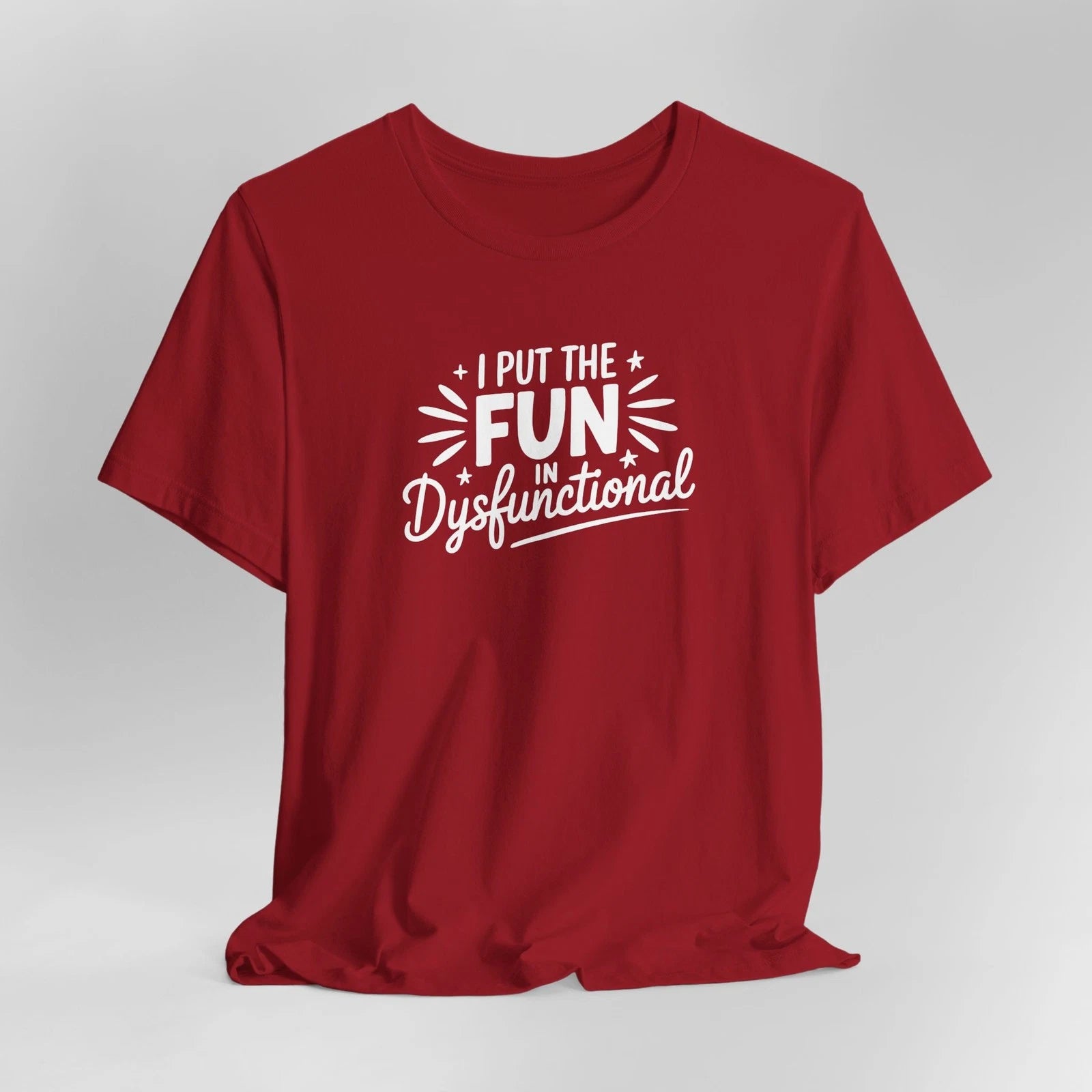 I Put the Fun in Dysfunctional Unisex Tee - Motivational T-Shirt