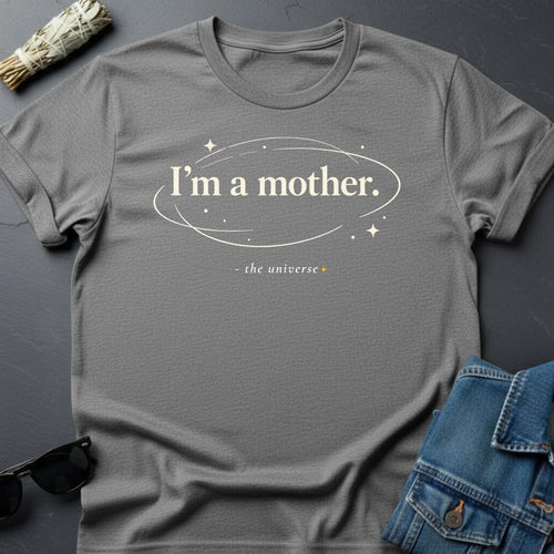 "I’m a Mother." T-Shirt - Minimalist Cosmic Inspirational Tee by