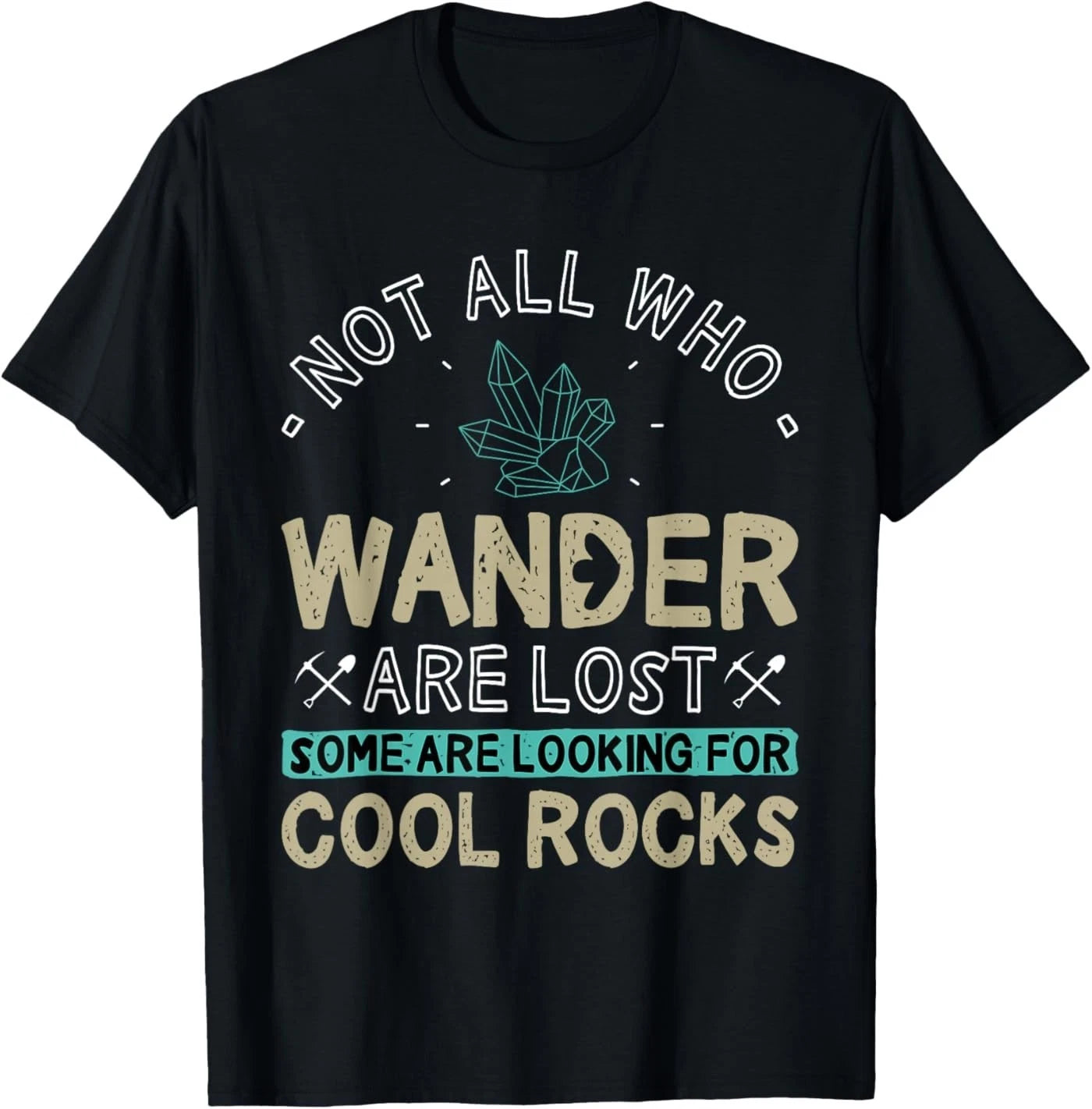 Some are Looking for Cool Rocks - Geologist Geode Hunter T-Shirt