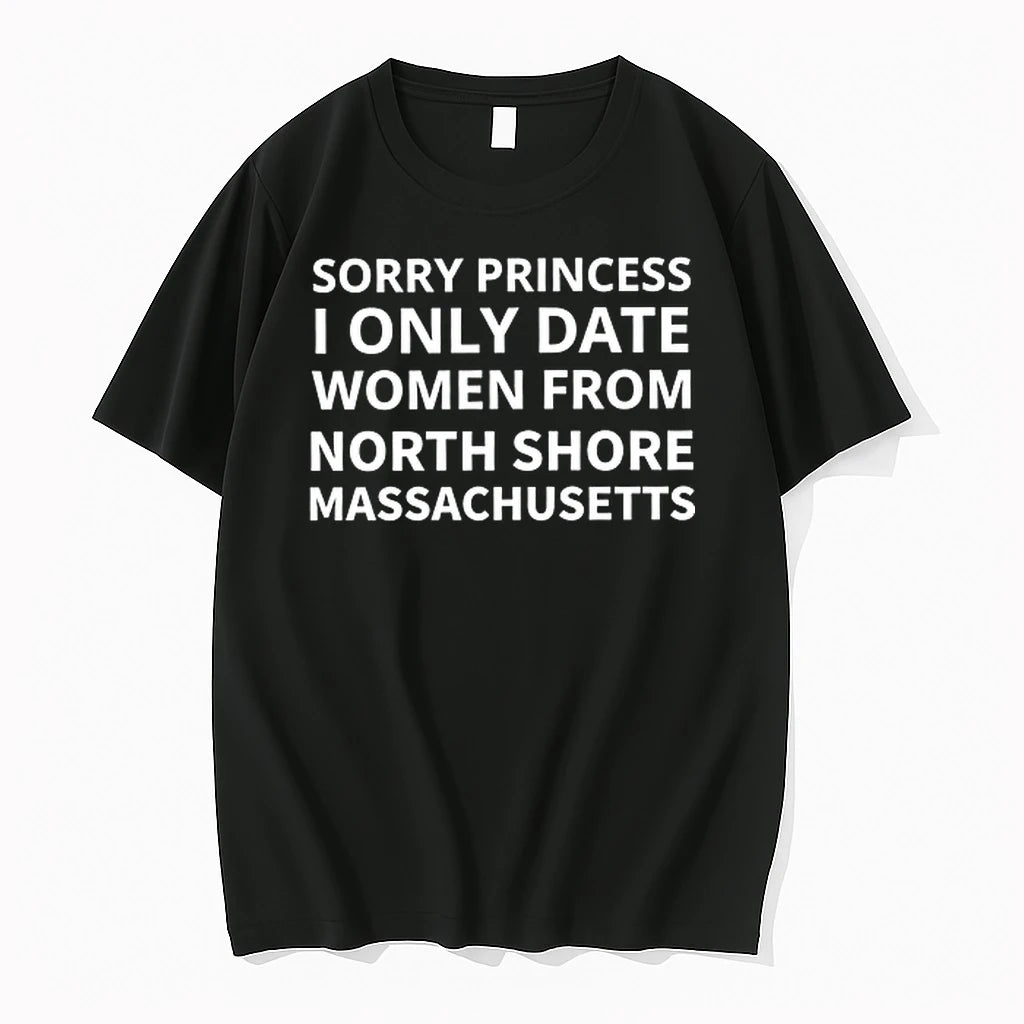 Sorry Princess I Only Date Women From North Shore Massachusetts 0 Tshirts Sweater