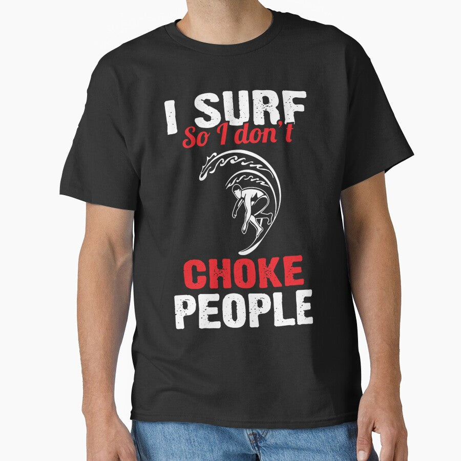 I Surf So I Don't Choke People by GeniusDesignArt