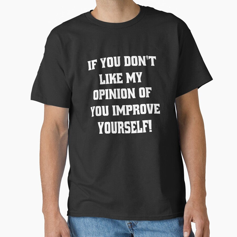 Funny Sarcastic Humor If You Don't Like My Opinion Of You, Improve Yourself! by fantasticdesign