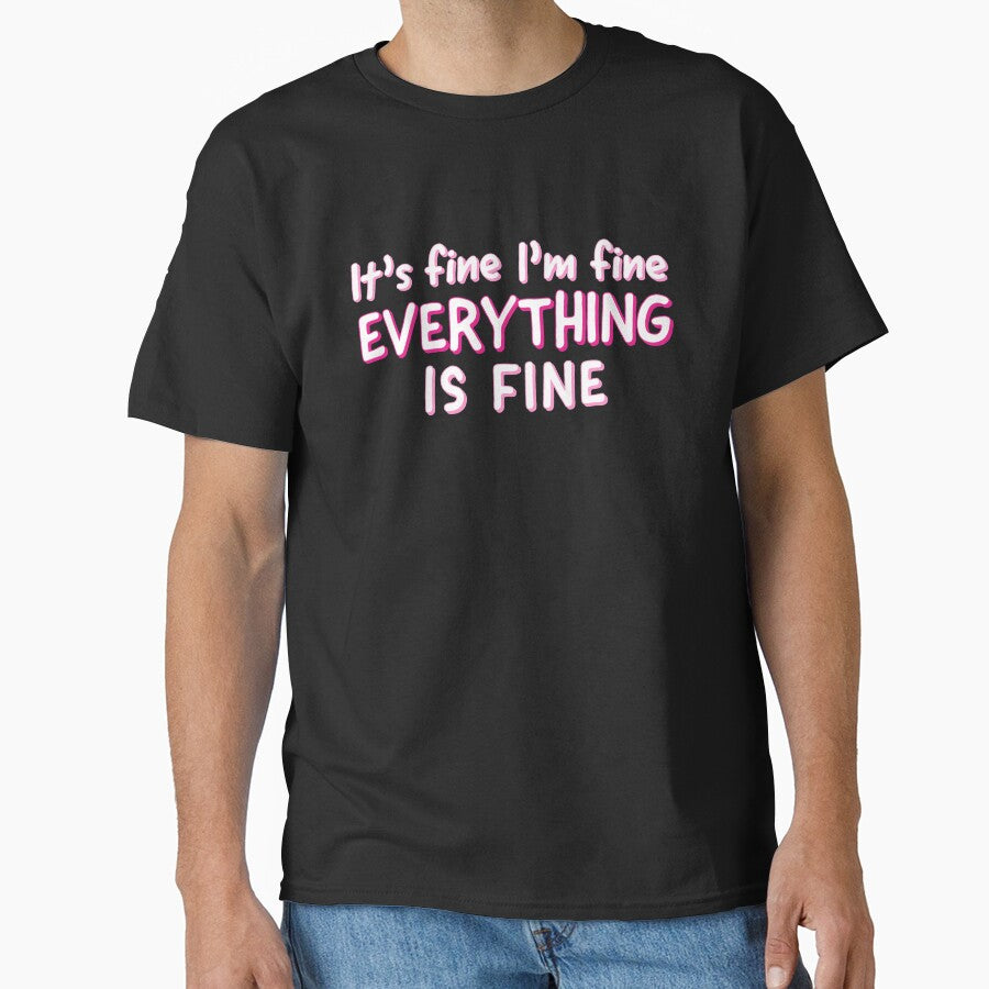 Im Fine Its Fine Everything Is Fine - Sarcastic Quote by AnyKitty