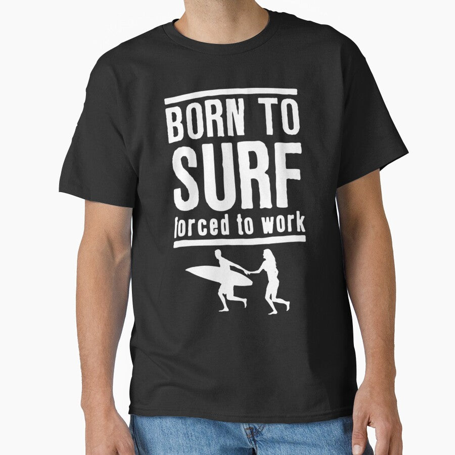 Born To Surf Forced To Work by GeniusDesignArt
