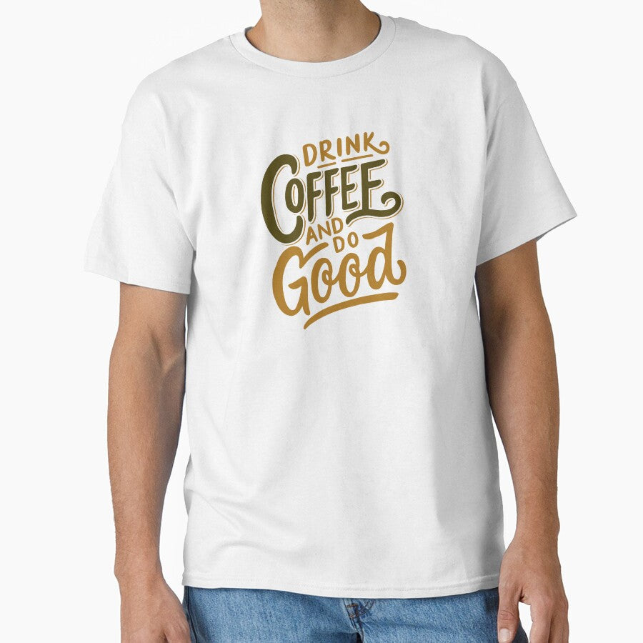 Drink Coffee and Do Good Mantra Graphic Tee by southernhumorco