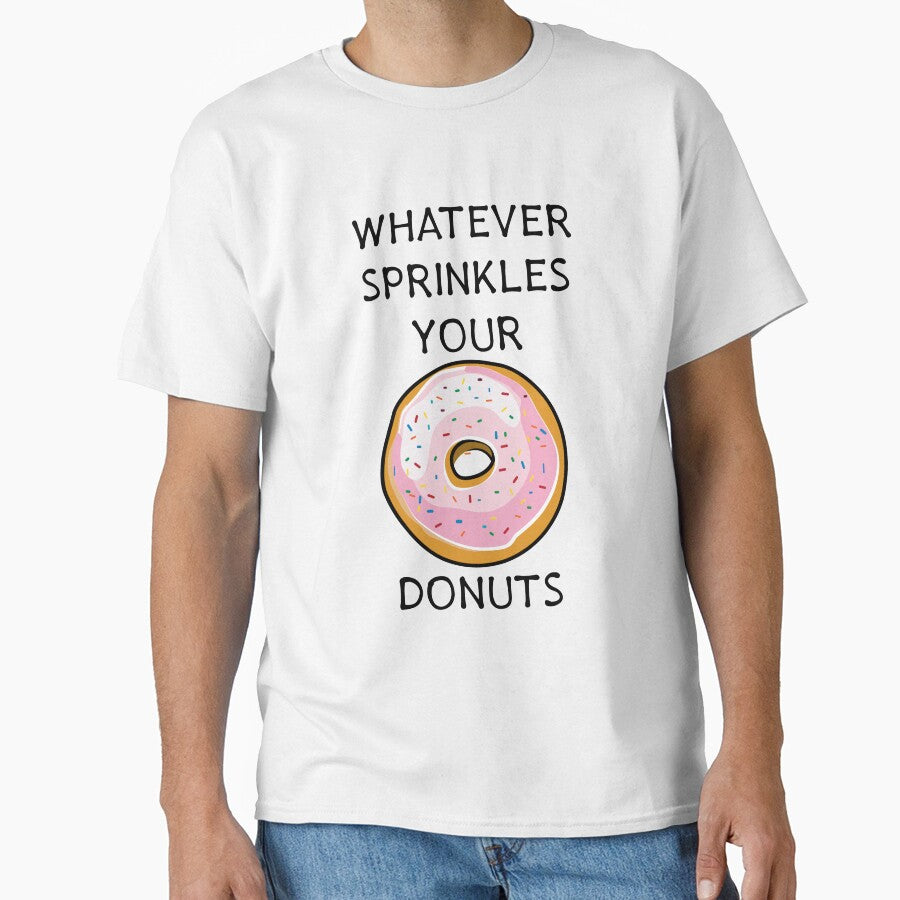 Whatever Sprinkles Your Donuts | Funny Donut Shirts & Gifts by Teemaniac