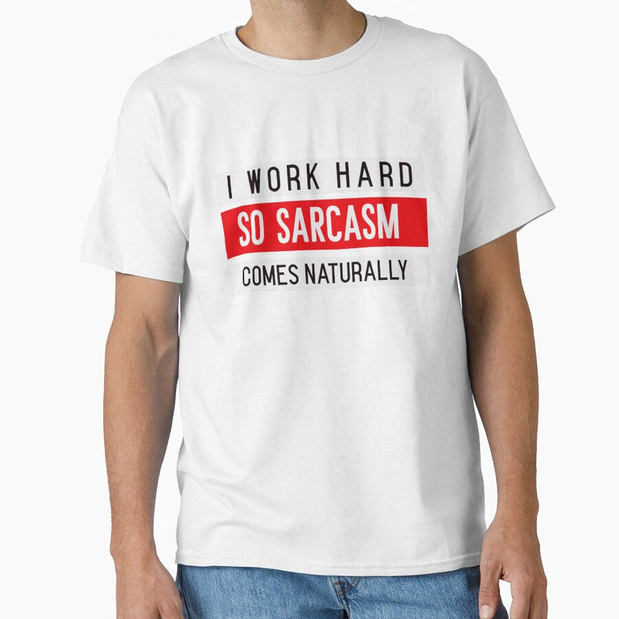 I WORK HARD, SO SARCASM COMES NATURALLY. Funny sarcastic quote by HosvPrint .s