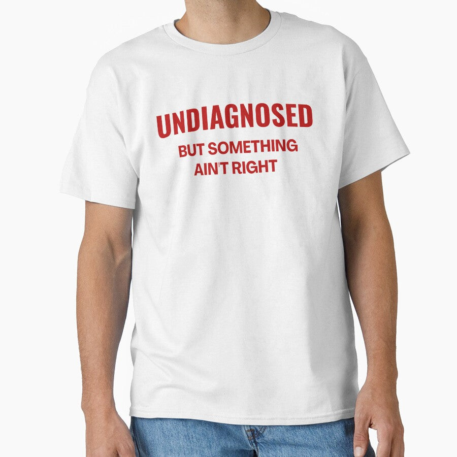 Undiagnosed But Something Ain't Right - Funny Saying by ZACK ART