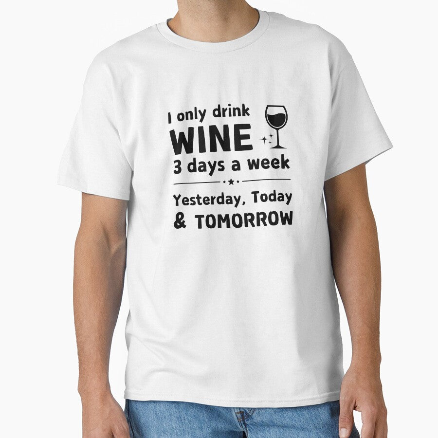 I Only Drink Wine 3 Days a Week | Funny Wine Lover Quote by Literally-True