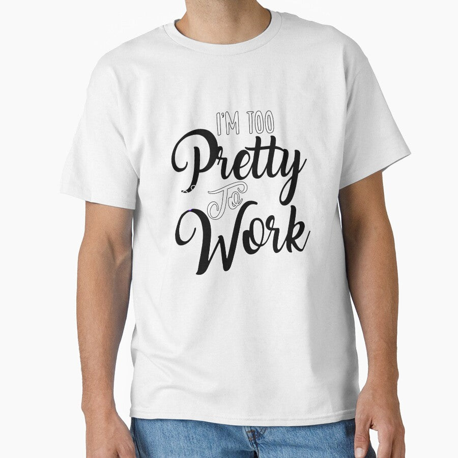 Funny Sarcastic Saying I’m Too Pretty To Work by fantasticdesign