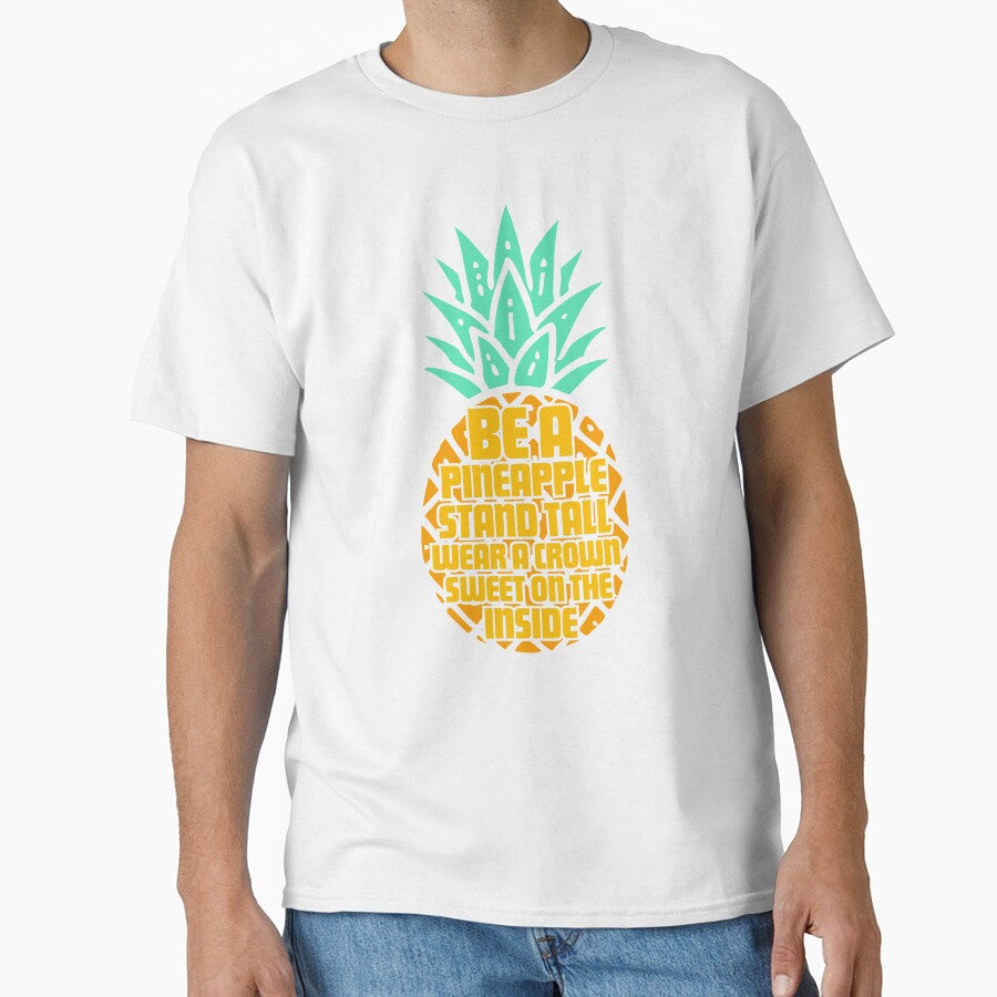Be a Pineapple: Stand Tall, Wear a Crown, and Stay Sweet on the Inside – Funny & Motivational Saying by Teemaniac