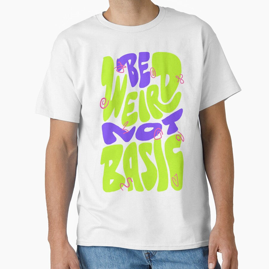 Be Weird Not Basic by Chrisnug24