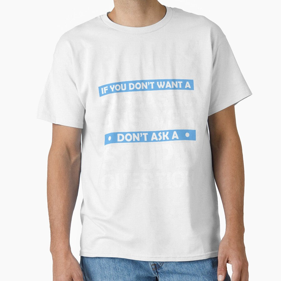 If You Dont Want A Sarcastic Answer Dont Ask Me A Stupid Question by Eddie SH