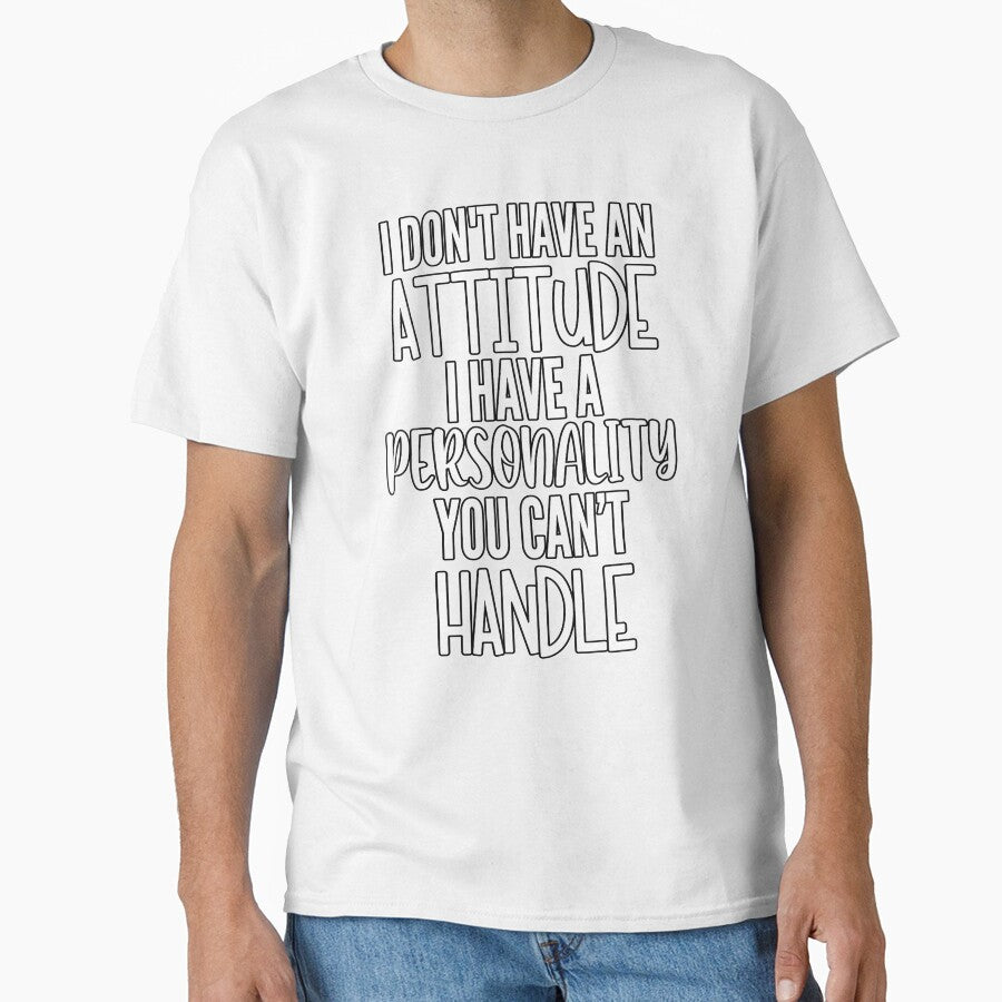 Sarcastic Funny Humor I Don’t Have An Attitude I Have A Personality You Can’t Handle by fantasticdesign