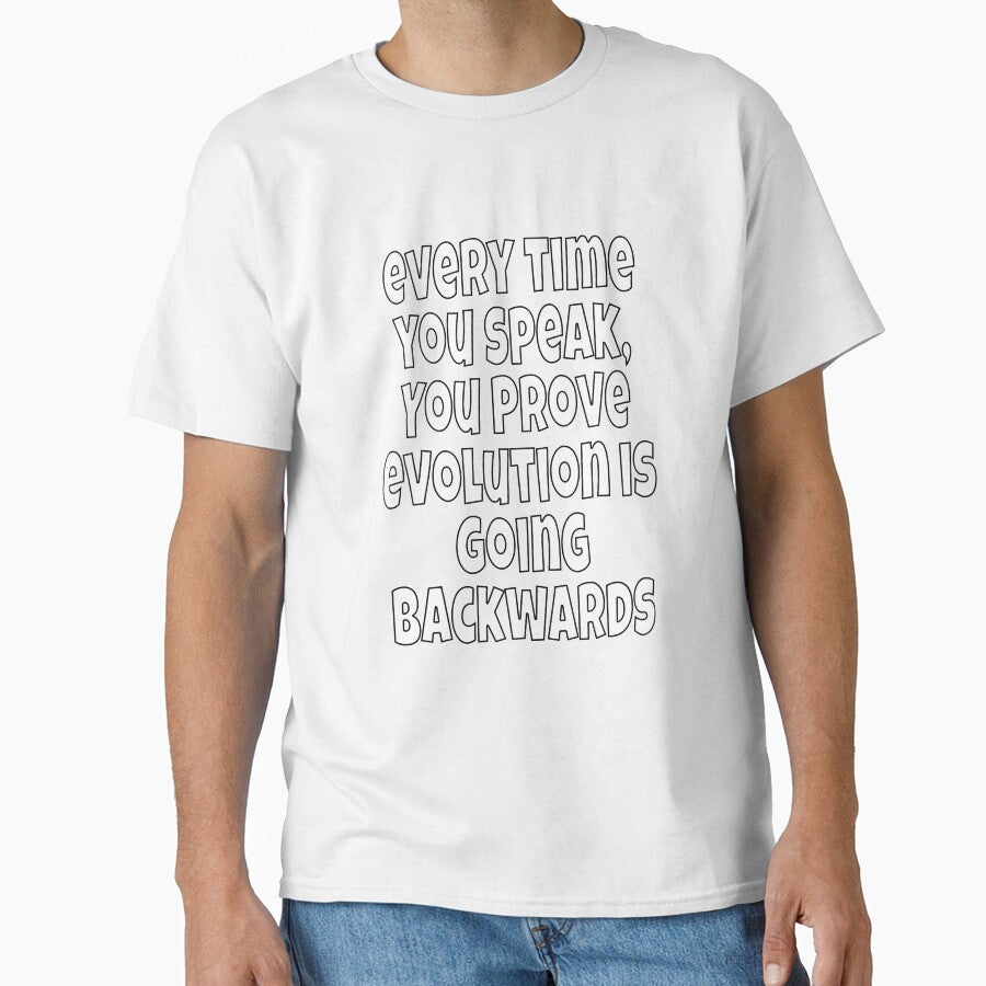 Funny Sarcastic Humor Every Time You Speak, You Prove Evolution by fantasticdesign