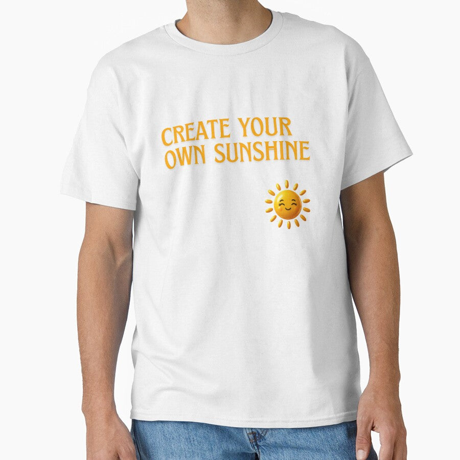 Create Your Own Sunshine  T-shirt for Every Day by ZemVibe