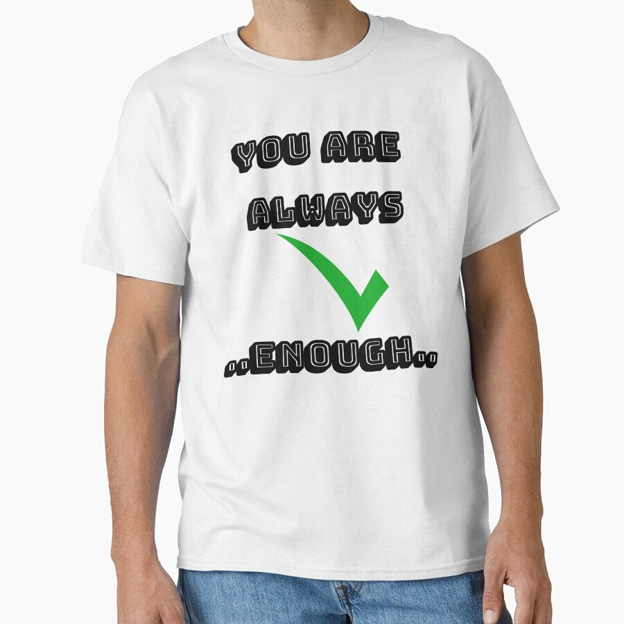You are Always good enough | T-Shirt by Saltmarbo